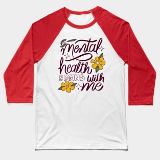 Mental health begins with me Baseball T-Shirt